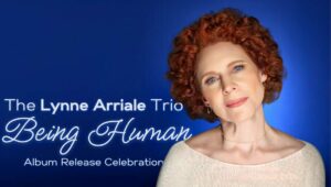 Lynne Arriale Trio Being Human Album Release Show